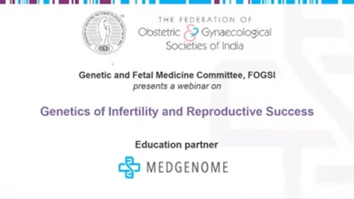 FOGSI Webinar 8 -  Genetics of Infertility and Reproductive Success