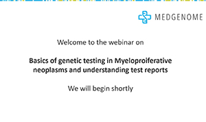 Webinar: Basics of genetic testing in Myeloproliferative Neoplasms and understanding test reports
